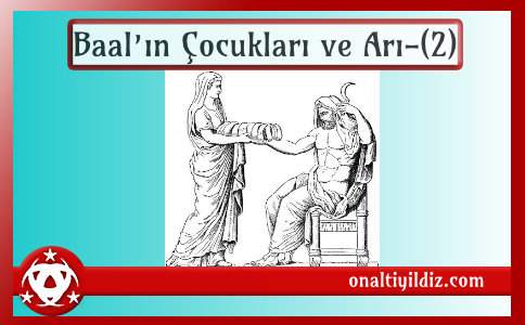 Baal’ın Çocukları ve Arı-(2)