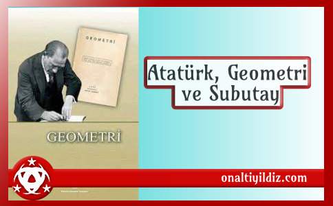 Atatürk, Geometri ve Subutay