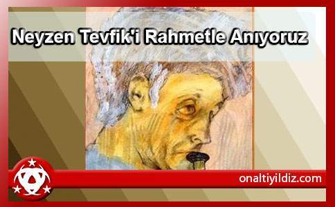 Neyzen Tevfik'i Rahmetle Anıyoruz