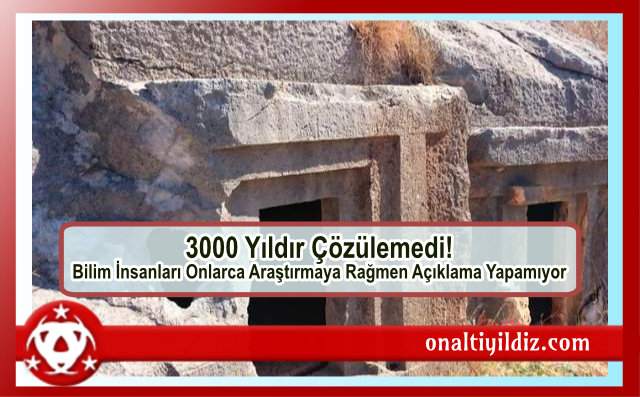 3000 Yıldır Çözülemedi! Bilim İnsanları Onlarca Araştırmaya Rağmen Açıklama Yapamıyor