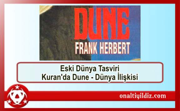 Eski Dünya Tasviri - Kuran'da Dune - Dünya İlişkisi