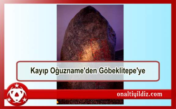 Kayıp Oğuzname'den Göbeklitepe'ye