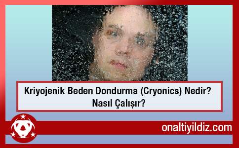 Kriyojenik Beden Dondurma (Cryonics) Nedir? Nasıl Çalışır?