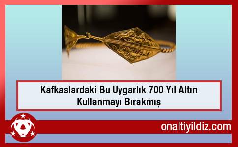 Kafkaslardaki Bu Uygarlık 700 Yıl Altın Kullanmayı Bırakmış