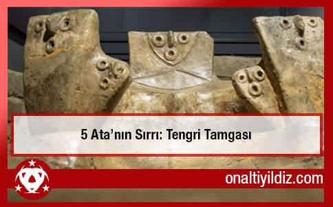 5 Ata’nın Sırrı: Tengri Tamgası