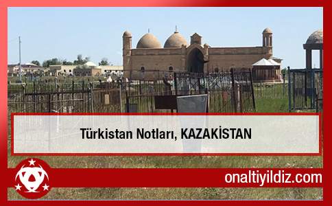 Türkistan Notları, Kazakistan