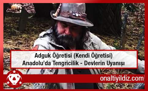 Adguk Öğretisi (Kendi Öğretisi) Anadolu’da Tengricilik - Devlerin Uyanışı