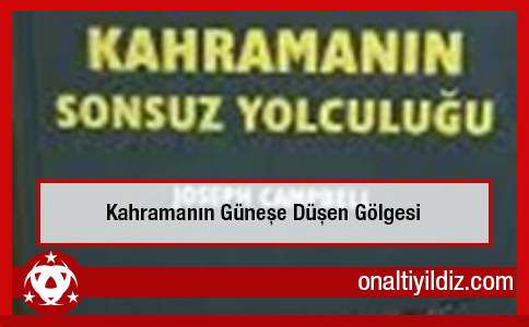 Kahramanın Güneşe Düşen Gölgesi