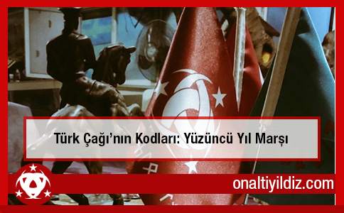 Türk Çağı'nın Kodları: Yüzüncü Yıl Marşı