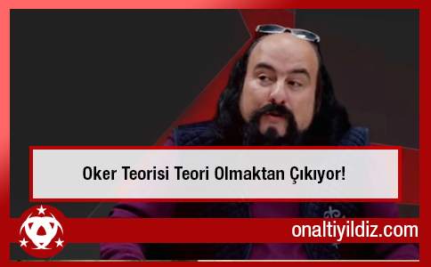 Oker Teorisi Teori Olmaktan Çıkıyor!