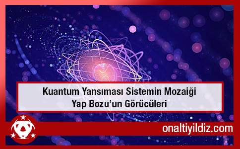 Kuantum Yansıması, Sistemin Mozaiği, Yap Boz'un Görücüleri