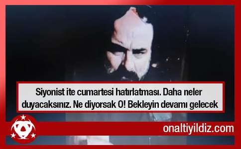 Siyonist ite cumartesi hatırlatması. Daha neler duyacaksınız. Ne diyorsak O! Bekleyin devamı gelecek