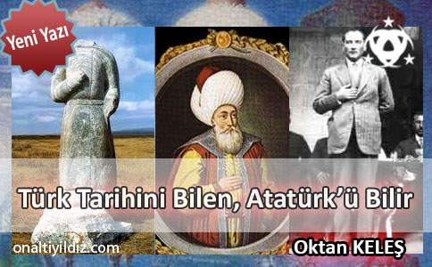 Türk Tarihini Bilen, Atatürk’ü Bilir