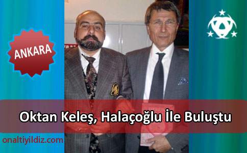 Oktan Keleş, Halaçoğlu İle Buluştu