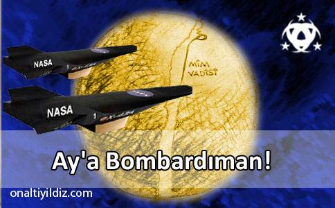 Ay'a Bombardıman!
