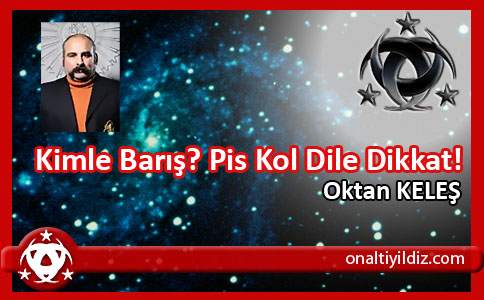 Kimle Barış? Pis Kol Dile Dikkat!