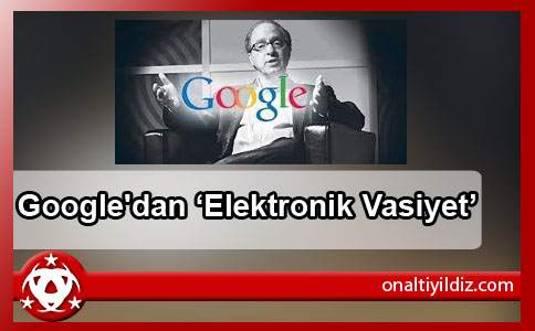 Google'dan  ‘Elektronik Vasiyet’