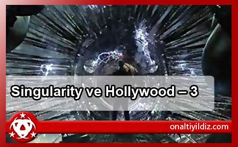 Singularity ve Hollywood – 3