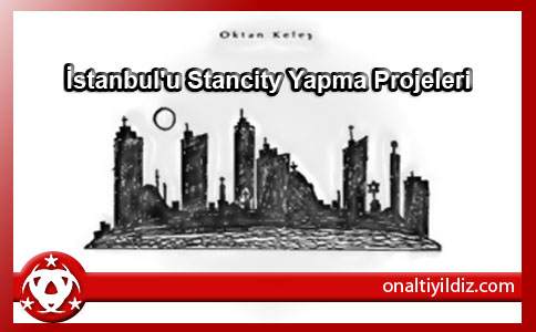 İstanbul'u Stancity Yapma Projeleri