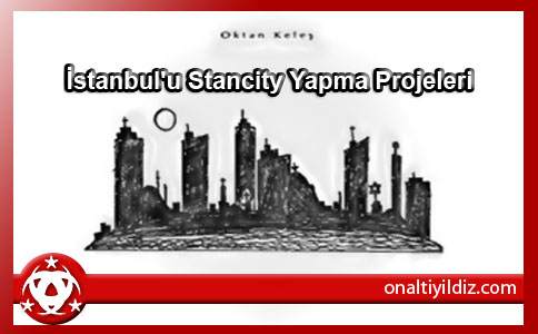 İstanbul'u Stancity Yapma Projeleri