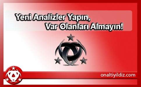 Yeni Analizler Yapın, Var Olanları Almayın!