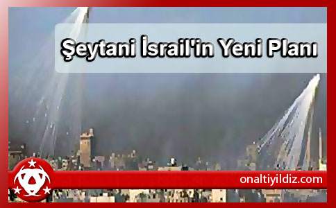 Şeytani İsrail'in Yeni Planı