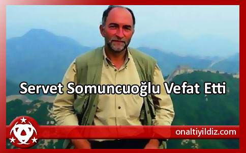 Servet Somuncuoğlu Vefat Etti