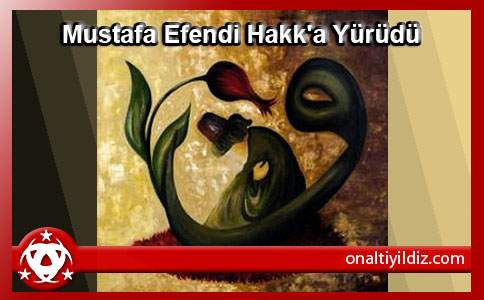 Mustafa Efendi Hakk'a Yürüdü