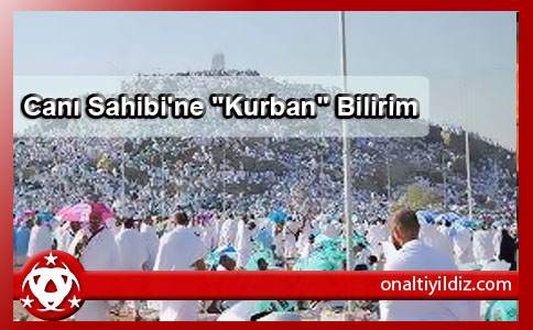 Canı Sahibi'ne Kurban Bilirim