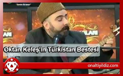 Oktan Keleş'in Türkistan Bestesi
