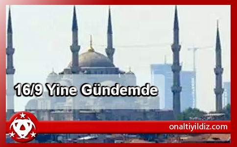 16/9 Yine Gündemde