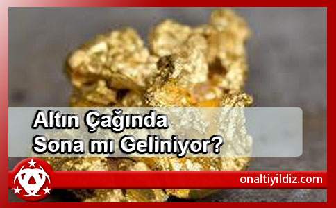 Altın Çağında Sona mı Geliniyor?