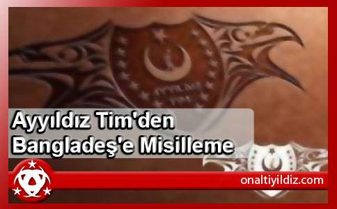 Ayyıldız Tim'den Bangladeş'e Misilleme