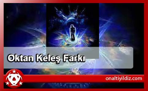 Oktan Keleş Farkı