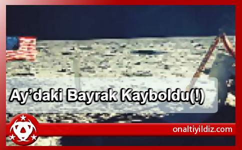 Ay’daki Bayrak Kayboldu(!)