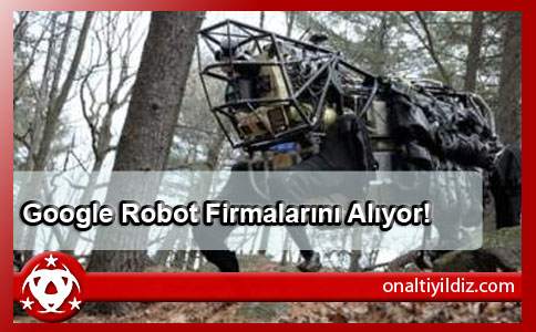 Google Robot Firmalarını Alıyor!