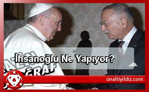 İhsanoğlu Ne Yapıyor?