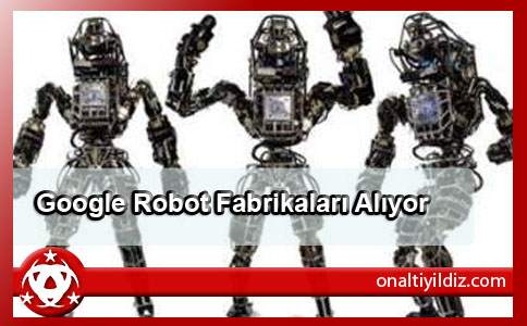 Google Robot Fabrikaları Alıyor