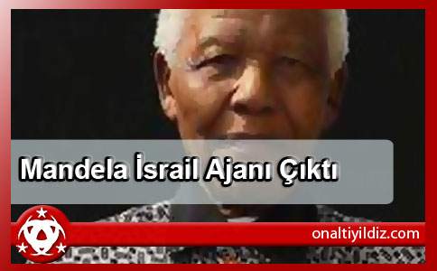Mandela İsrail Ajanı Çıktı