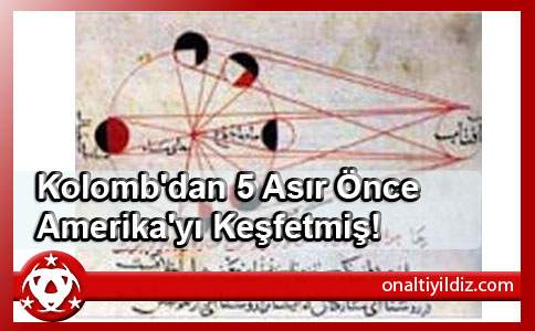 Kolomb'dan 5 Asır Önce Amerika'yı Keşfetmiş!