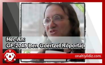 Her-An: GF-2045 Ben Goertzel Röportajı