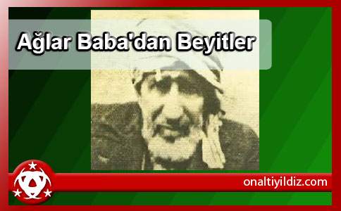 Ağlar Baba'dan Beyitler