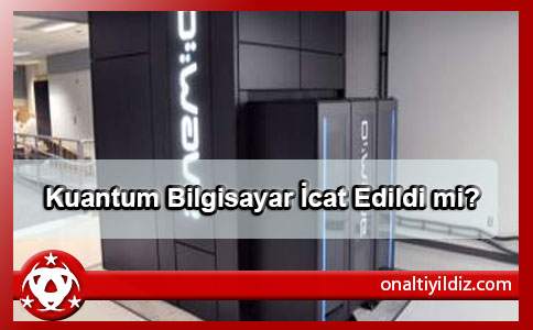 Kuantum Bilgisayar İcat Edildi mi?