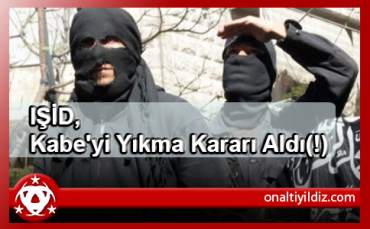 IŞİD, Kabe'yi Yıkma Kararı Aldı(!)