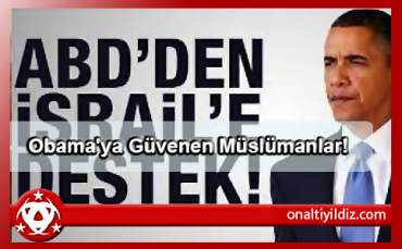 Obama'ya Güvenen Müslümanlar!