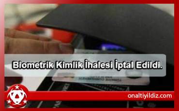 Biometrik Kimlik İhalesi İptal Edildi.