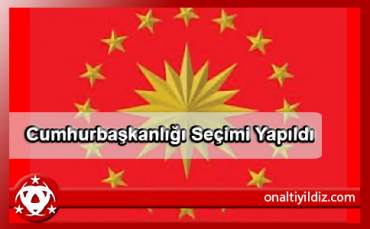 Cumhurbaşkanlığı Seçimi Yapıldı