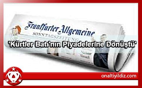 'Kürtler Batı'nın Piyadelerine Dönüştü'