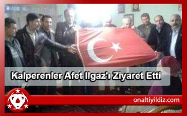 Kalperenler Afet Ilgaz'ı Ziyaret Etti