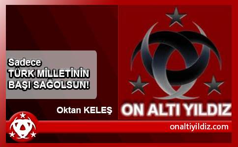 Sadece TÜRK MİLLETİNİN BAŞI SAĞOLSUN!